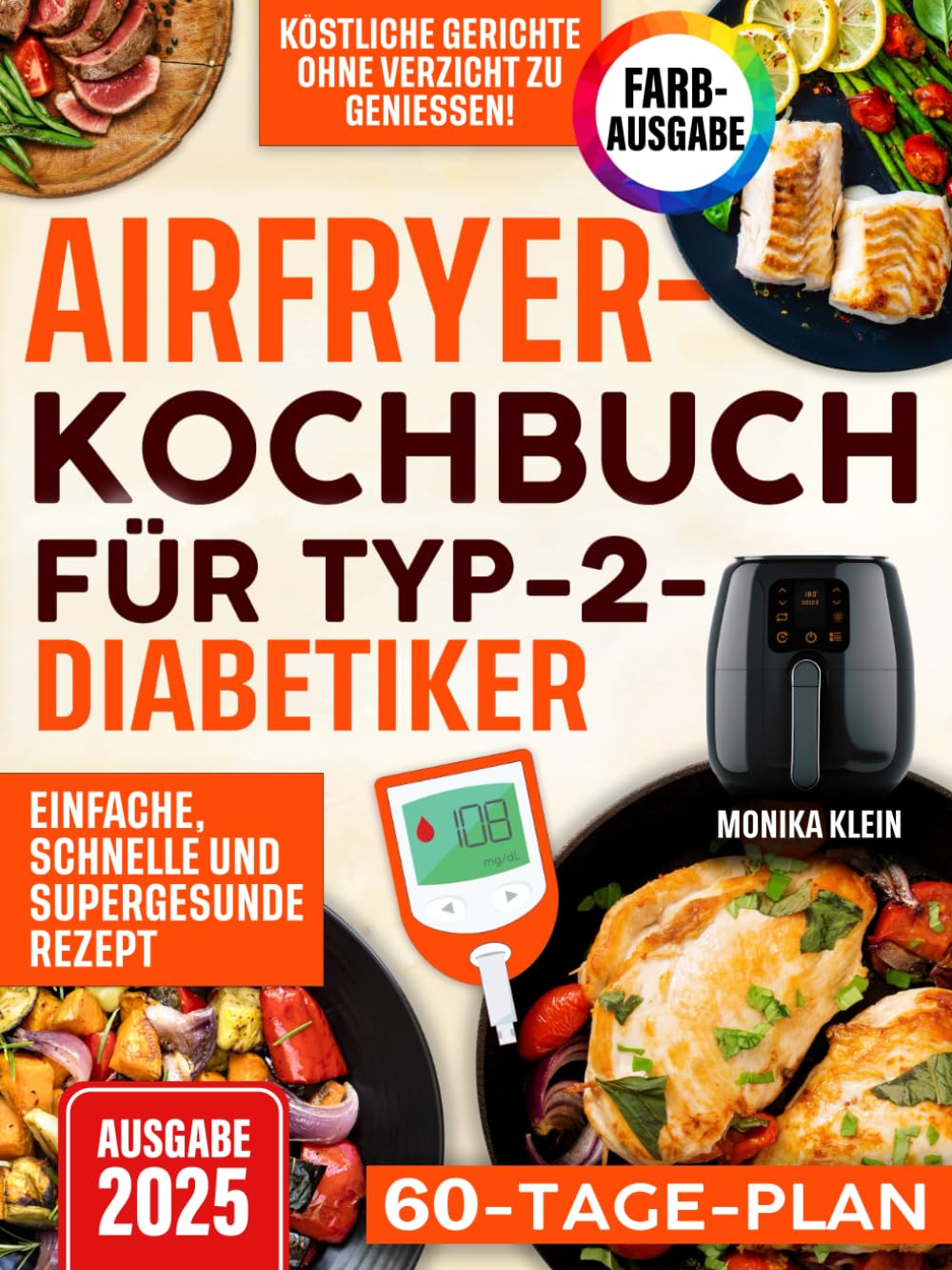 Airfryer-Kochbuch für Typ-2-Diabetiker: Einfache, schnelle und supergesunde Rezepte, um köstliche Gerichte ohne Verzicht zu genießen und den Blutzuckerspiegel stabil zu halten. Inkl. 60-Tage-Plan Health, Nutrition & Fitness