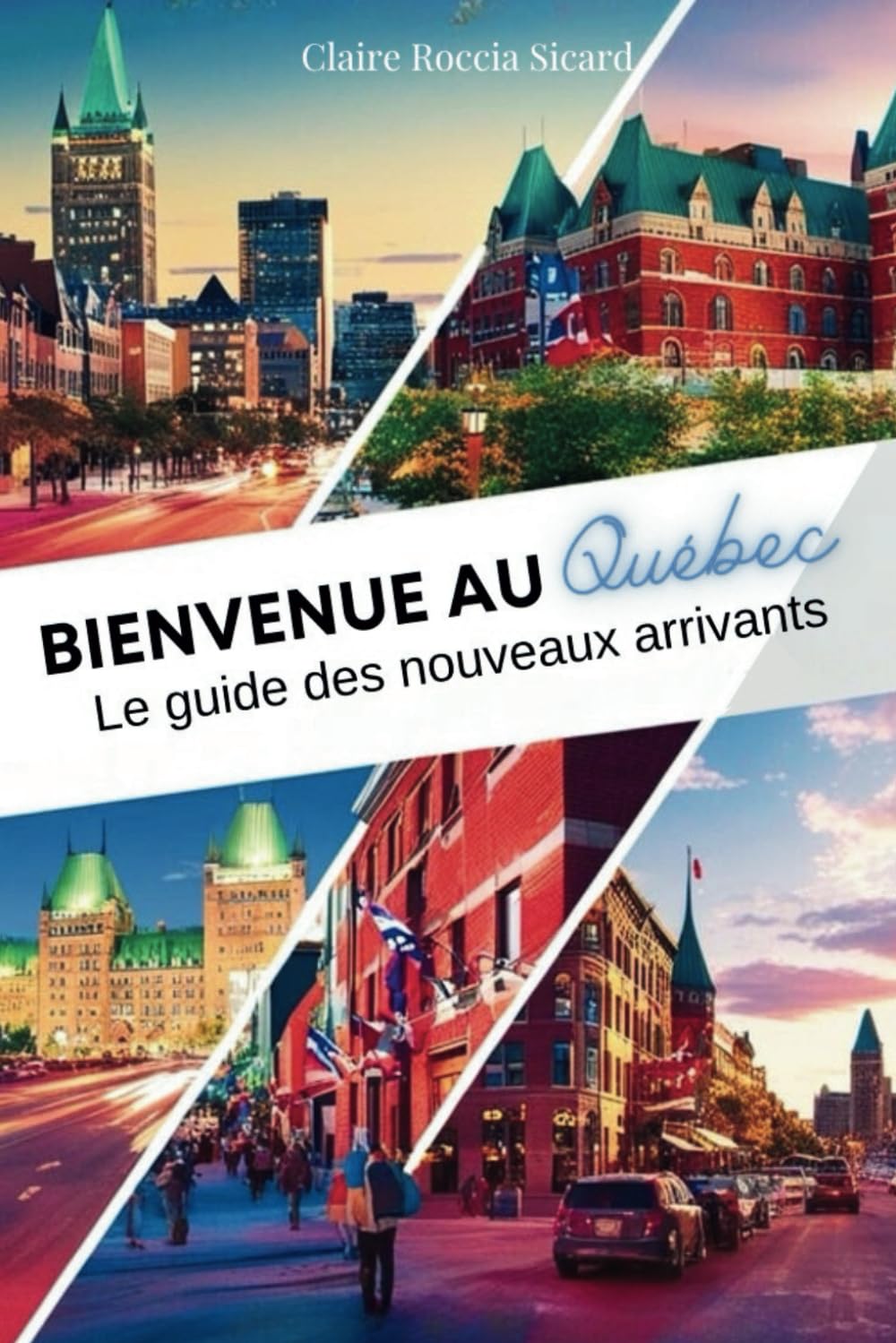 Bienvenue au Québec: Le guide des nouveaux arrivants Travelogues