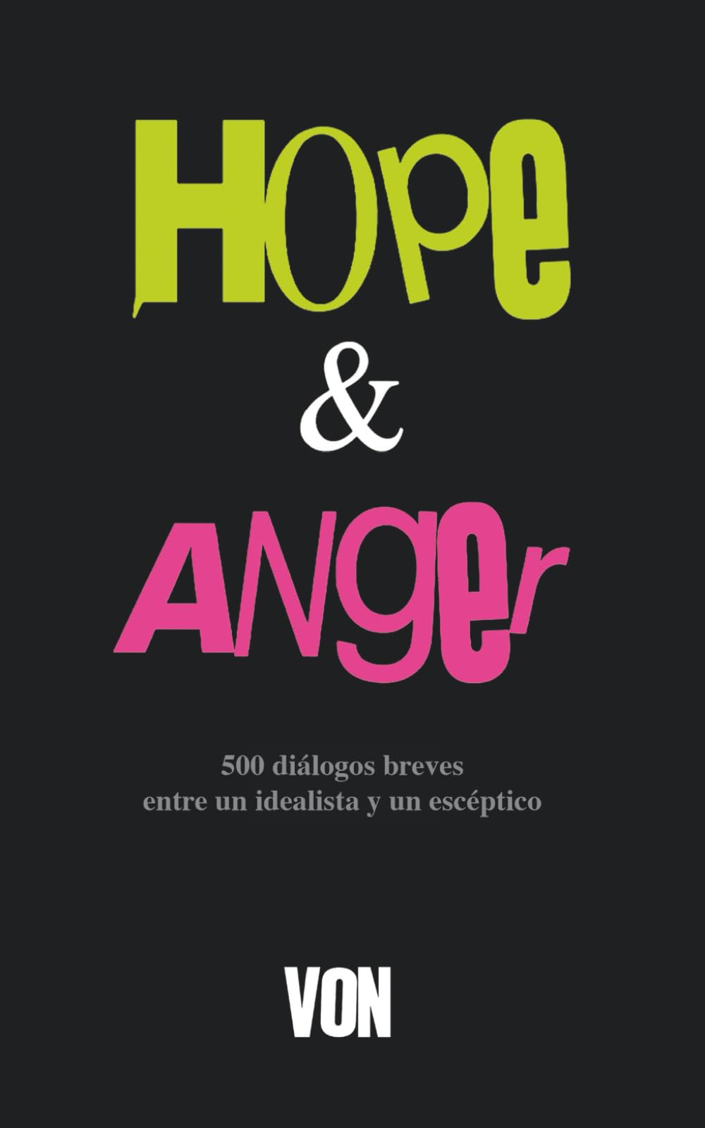 Hope & Anger: 500 diálogos breves entre un idealista y un escéptico Humour & Satire