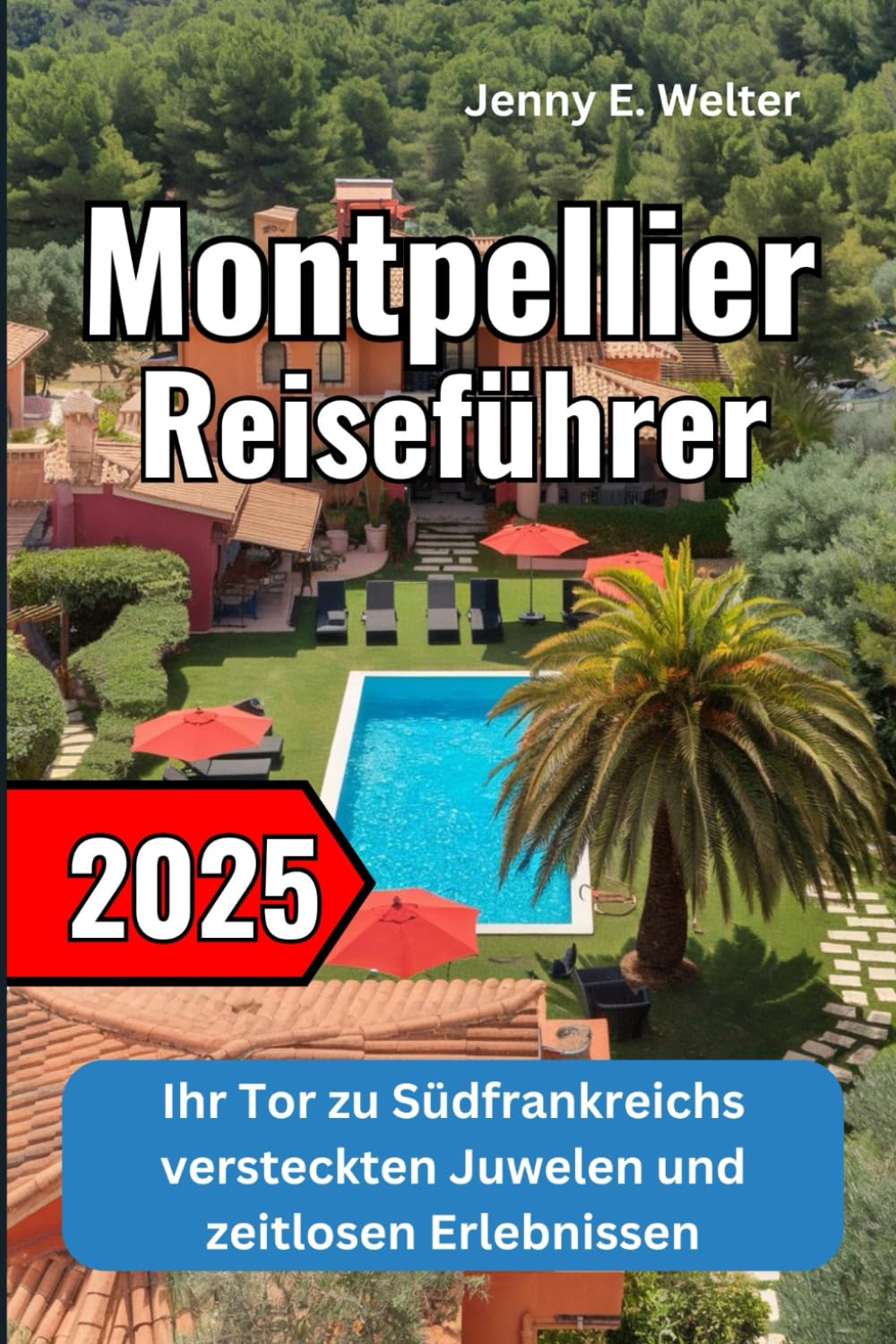 Montpellier Reiseführer 2025: Ihr Tor zu Südfrankreichs versteckten Juwelen und zeitlosen Erlebnissen Hiking & Cycling Books