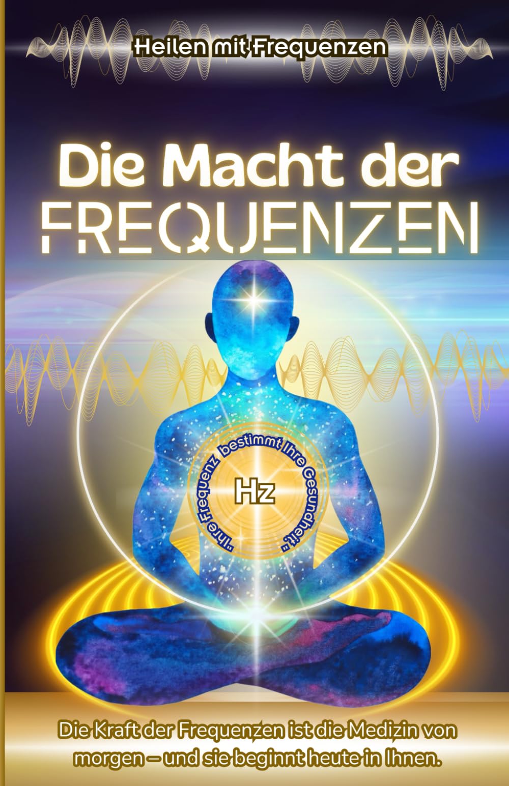 Heilen mit Frequenzen: Die Macht der Frequenzen - Klang, Energie und die Heilung von Körper, Geist und Seele. Health, Nutrition & Fitness