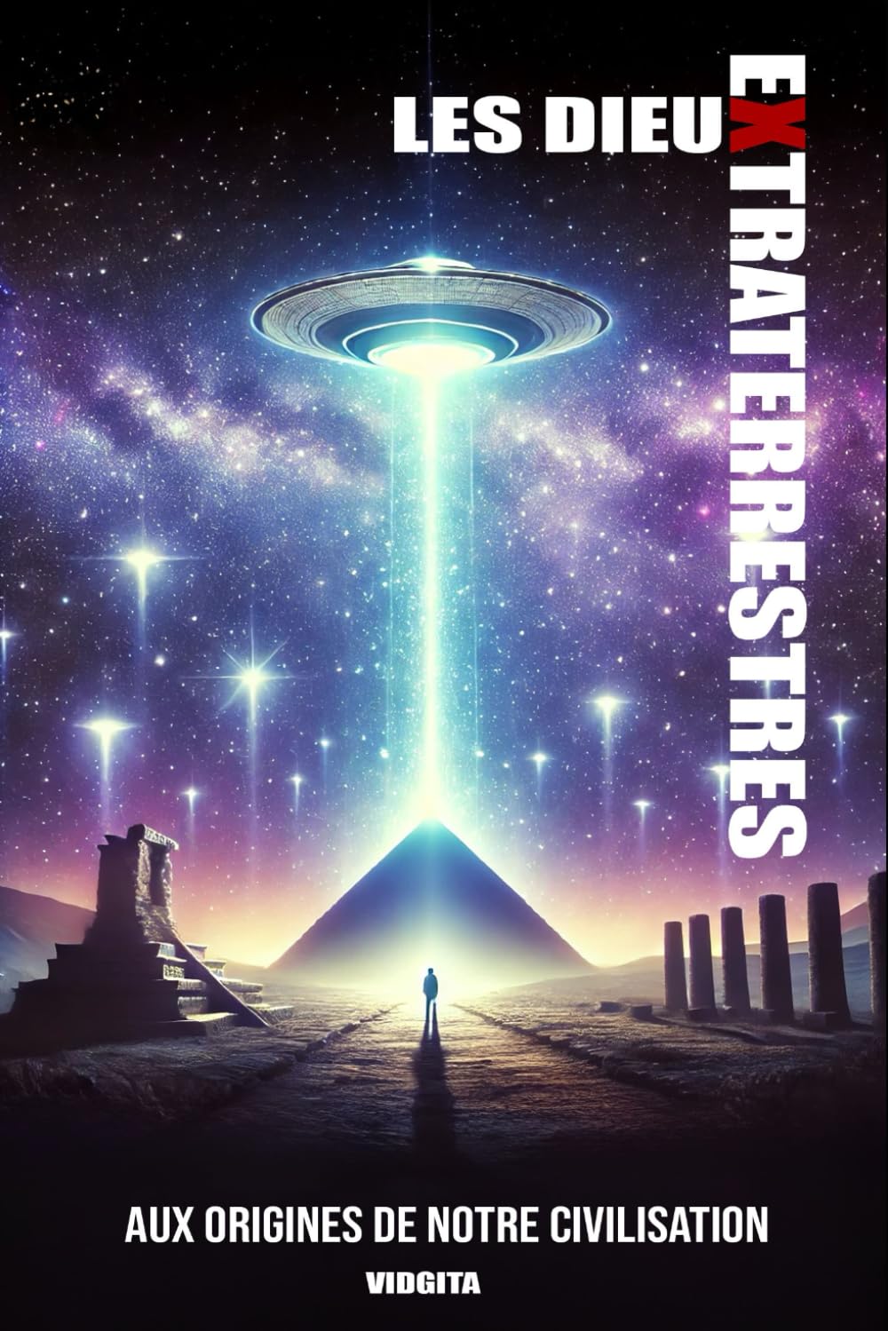 Les Dieux Extraterrestres: Aux Origines de notre Civilisation book