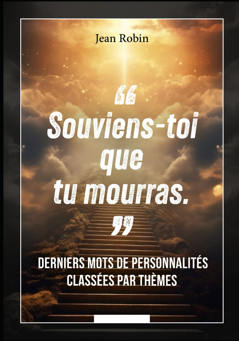 Souviens-toi que tu mourras: Derniers mots de personnalités classées par thèmes book