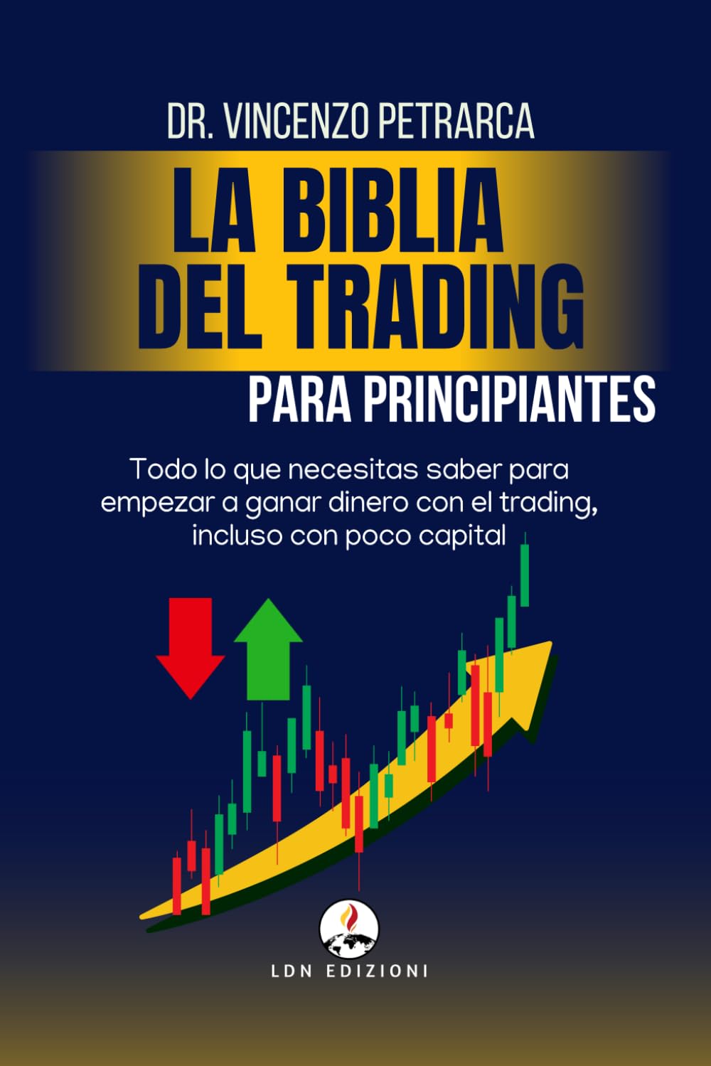La Biblia del Trading para Principiantes: Todo lo que Necesitas Saber para Comenzar a Ganar Dinero con el Trading, Incluso con Poco Capital book