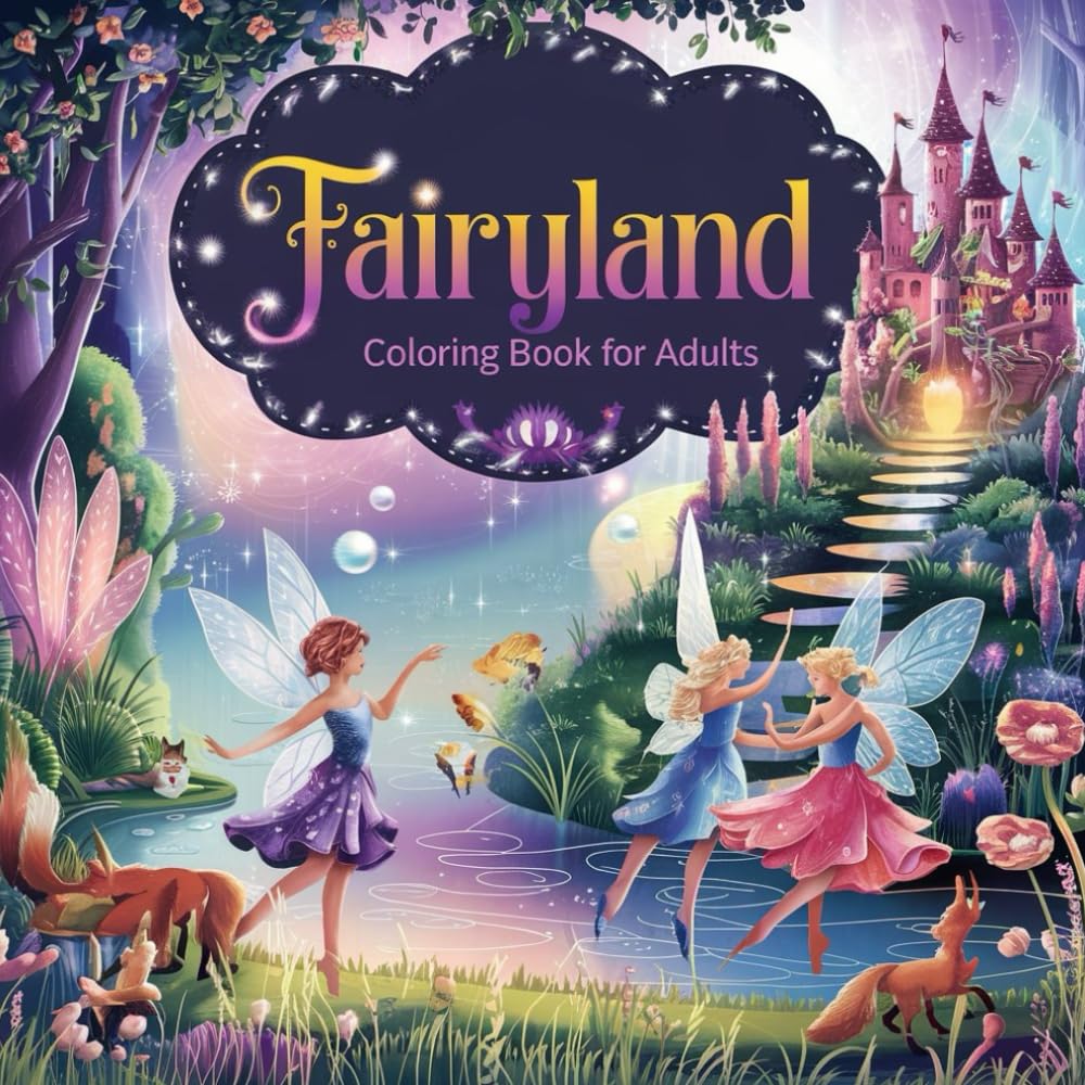 Fairyland: Coloring Book for Adults: Discover Magical Worlds of Fairies, Enchanted Castles, and Mystical Gardens – Relaxation Through Art Hobbies & Crafts
