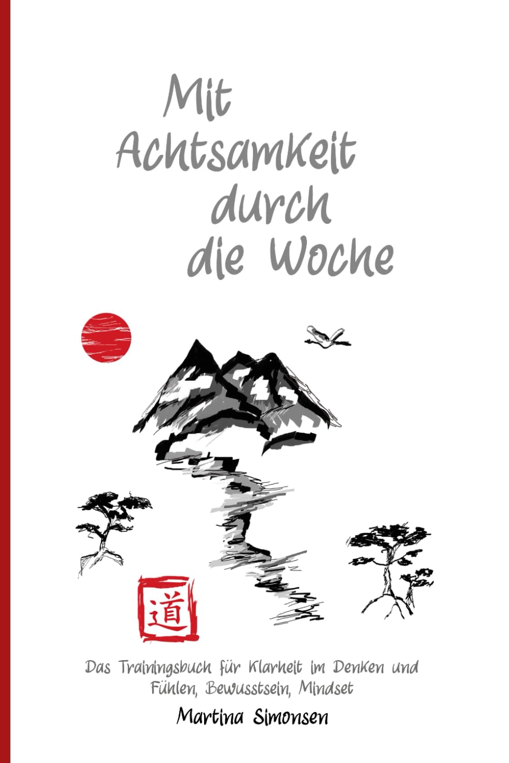 Mit Achtsamkeit durch die Woche: Das Trainingsbuch für Klarheit im Denken und Fühlen, Bewusstsein, Mindset book