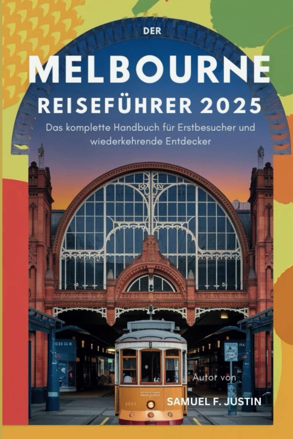 Melbourne Reiseführer 2025: Das komplette Handbuch für Erstbesucher und wiederkehrende Entdecker Travel Guides