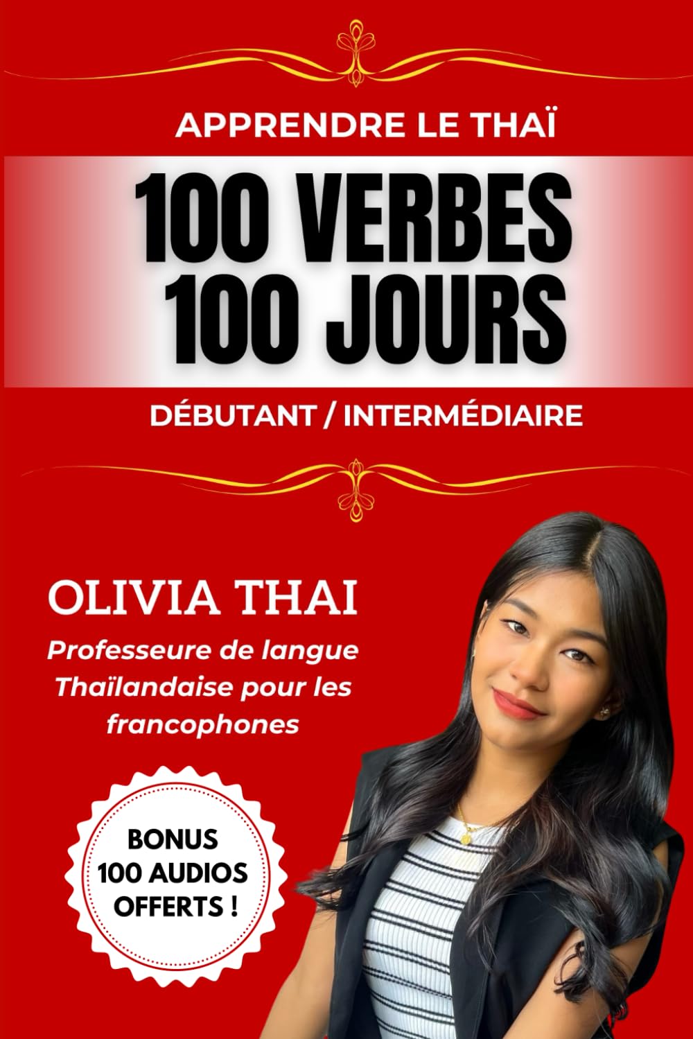 Apprendre le Thaï : 100 verbes 100 jours - Débutant/Intermédiaire: Parler le thaï facilement avec une professeure francophone de langue thaïlandaise book