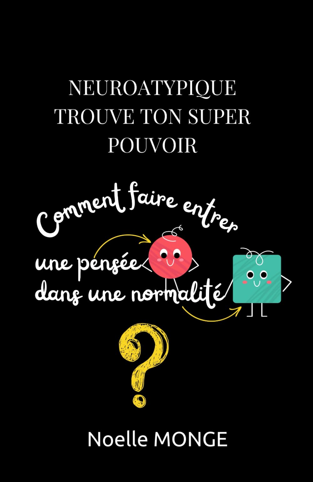Neuroatypique Trouve ton super pouvoir: Comment faire entrer une pensée ronde dans une normalité carrée ? book