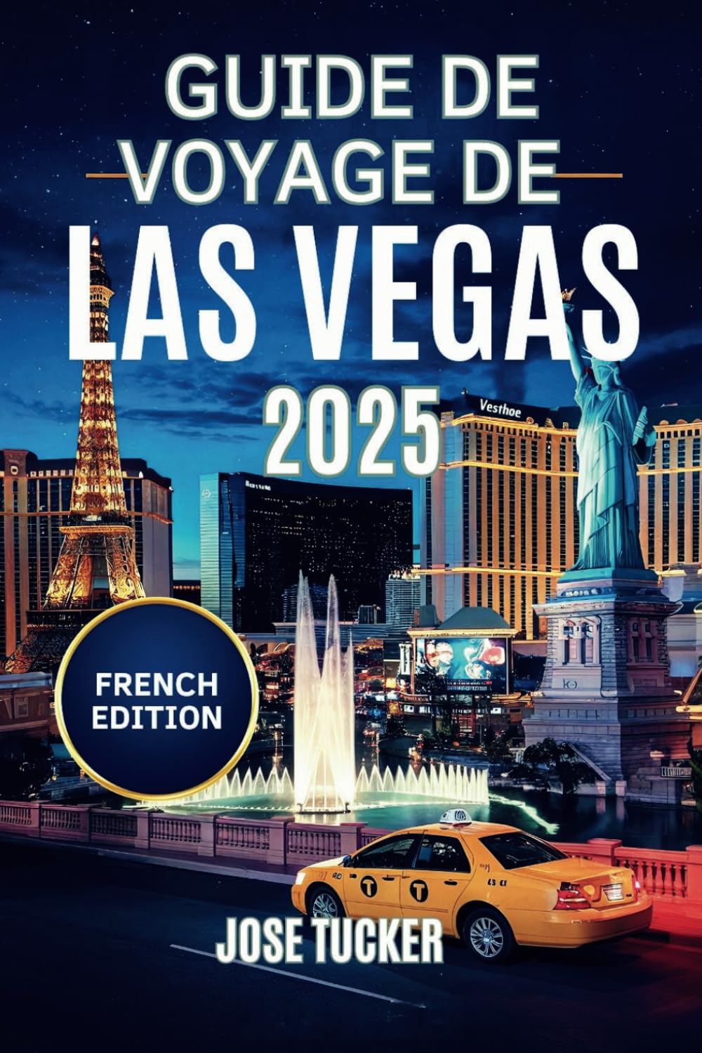 Guide De Voyage De Las Vegas 2025: Explorer les lumières vives, les joyaux cachés et les nouveaux sites passionnants book