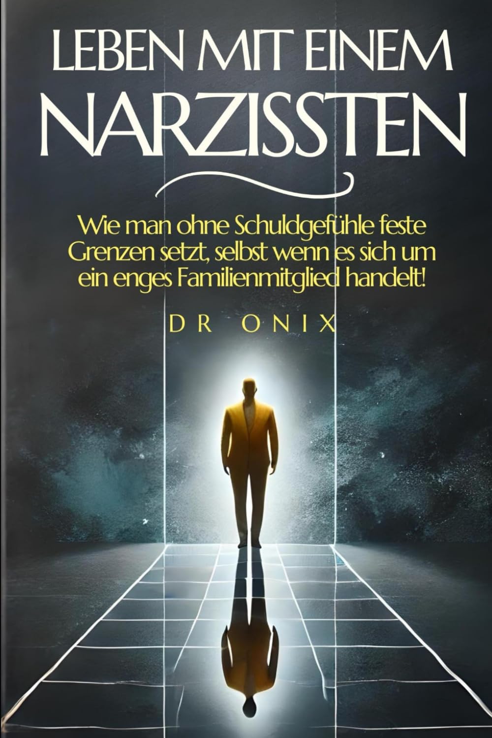 LEBEN MIT EINEM NARZISSTEN: Wie man ohne Schuldgefühle feste Grenzen setzt, selbst wenn es sich um ein enges Familienmitglied handelt! (narzisst, ... sensitive person, selbstachtung, Band 9) Psychology