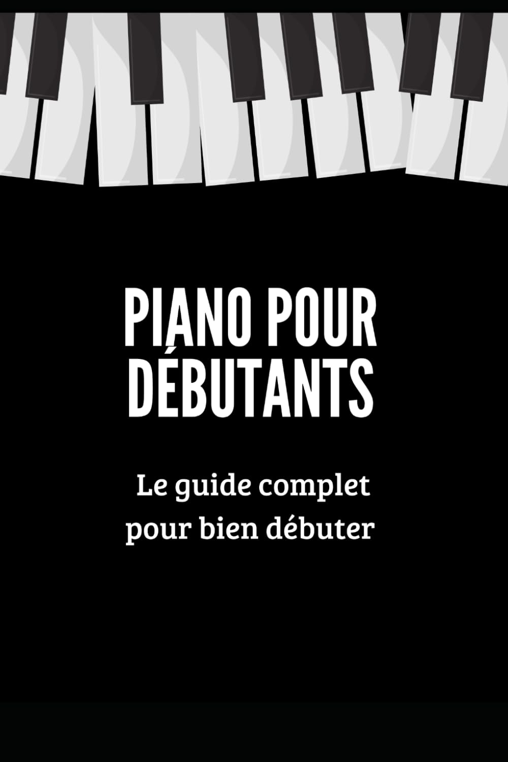 Piano pour Débutants: Un Guide Complet qui vous Apprendra étape par étape Comment Jouer du Piano book