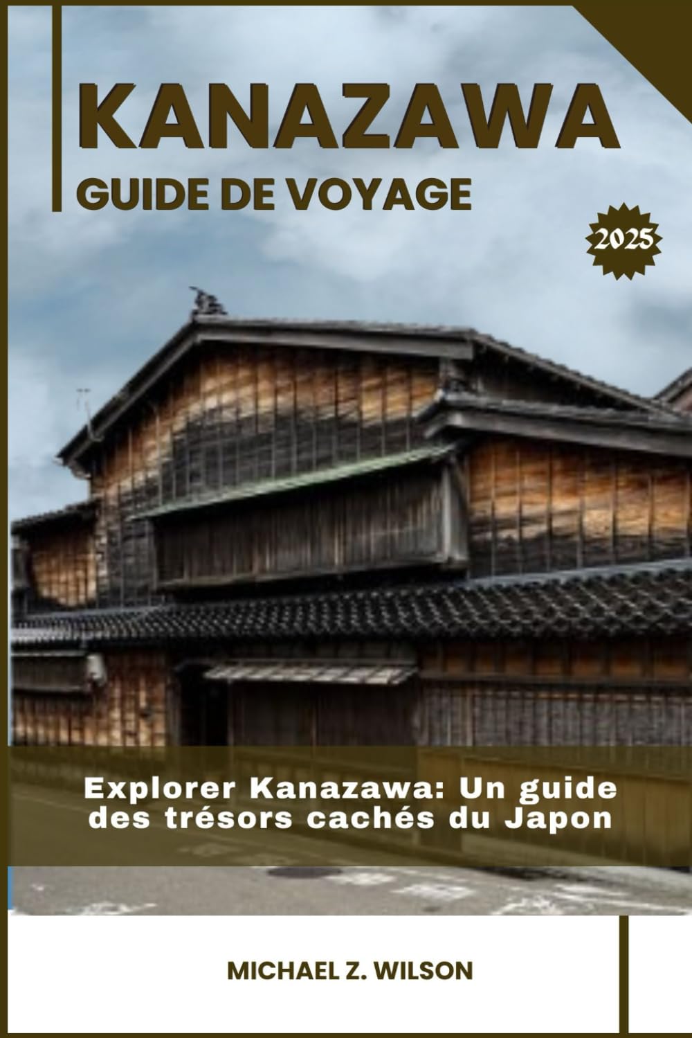 KAZANAWA GUIDE DE VOYAGE: Explorer Kanazawa: Un guide des trésors cachés du Japon book