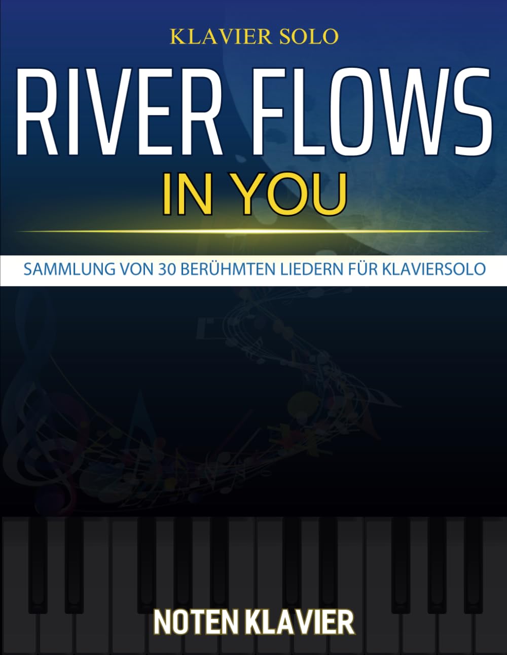 River Flows In You Noten Klavier: Sammlung von 30 berühmten Liedern für Klaviersolo Sheet Music