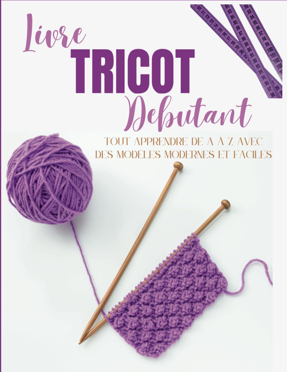 Livre Tricot Debutant: Tout Apprendre de A à Z avec des Modèles Modernes et Faciles book