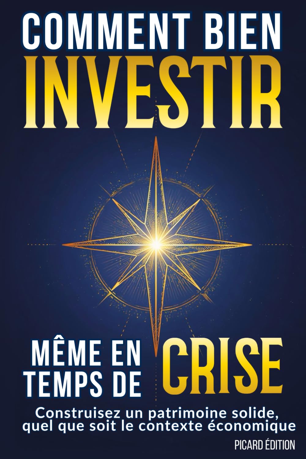 Comment bien investir, même en temps de CRISE ?: Un cap clair pour vos placements Business, Finance & Career
