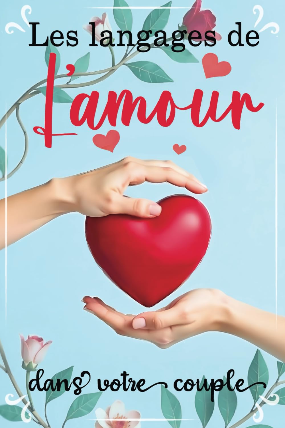 Les langages de l'amour dans votre couple: les clés d'une communication réussie et de l'amour durable pour une relation amoureuse épanouie - livre couple book