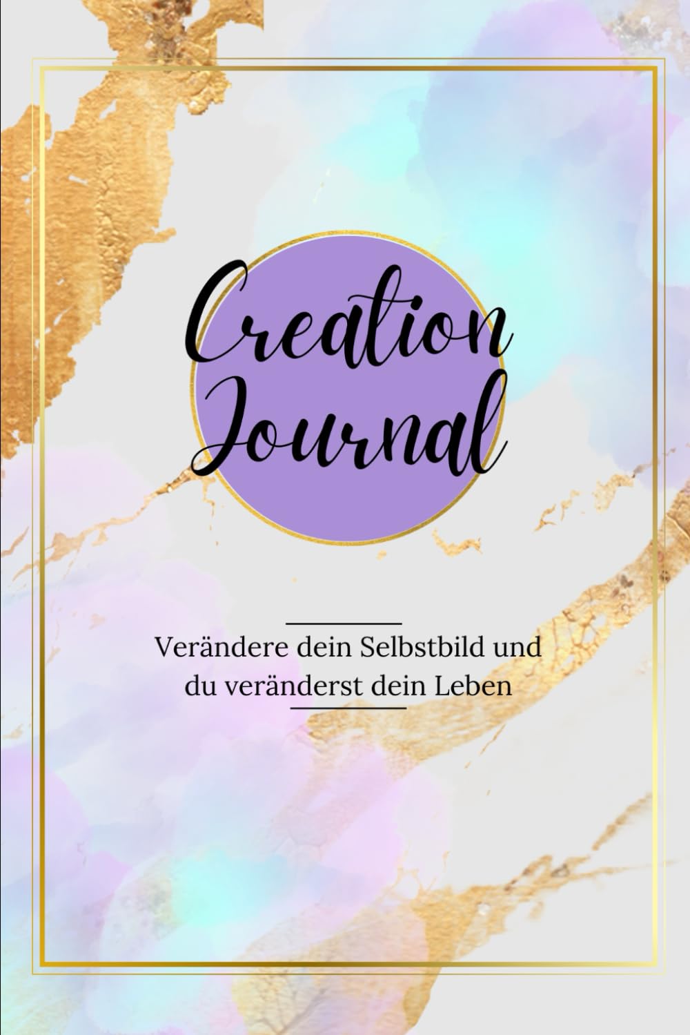Creation-Journal: Verändere dein Selbstbild und du veränderst dein Leben book