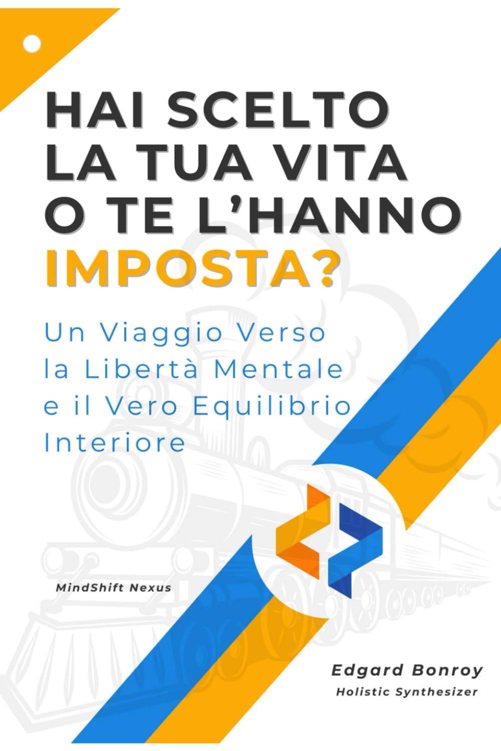 Hai Scelto La Tua Vita o Te L'hanno Imposta?: Un Viaggio Verso la Libertà Mentale e il Vero Equilibrio Interiore Lifestyle