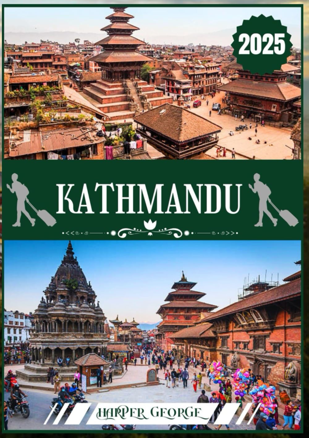 KATHMANDU REISEFÜHRER 2025: Erkundung der zeitlosen Wunder, spirituellen Tiefen und der Himalaya-Majestät Nepals Travel Guides