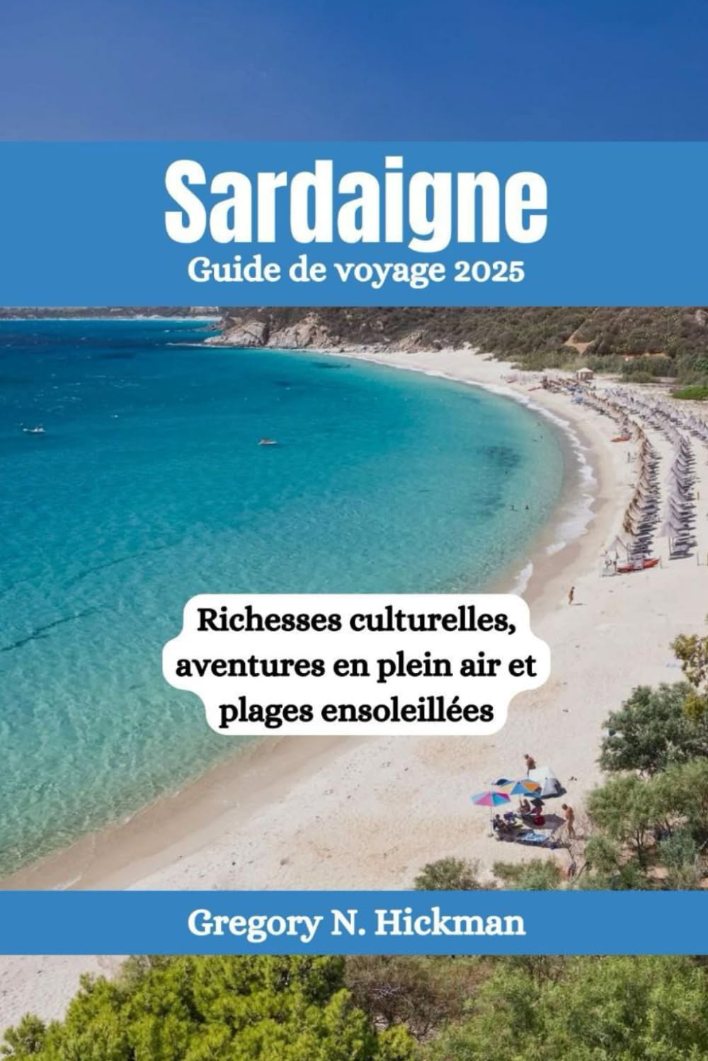 Sardaigne Guide de voyage 2025: Richesses culturelles, aventures en plein air et plages ensoleillées book
