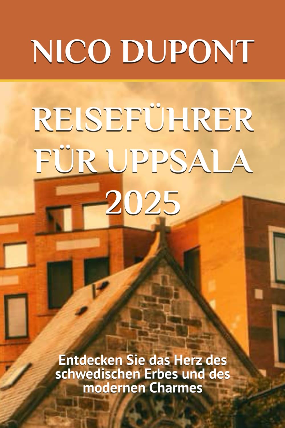 REISEFÜHRER FÜR UPPSALA 2025: Entdecken Sie das Herz des schwedischen Erbes und des modernen Charmes Travel Guides