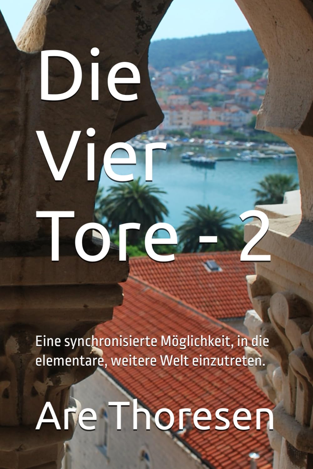 Die Vier Tore: Eine synchronisierte Möglichkeit, in die elementare, weitere Welt einzutreten. Religion & Esotericism