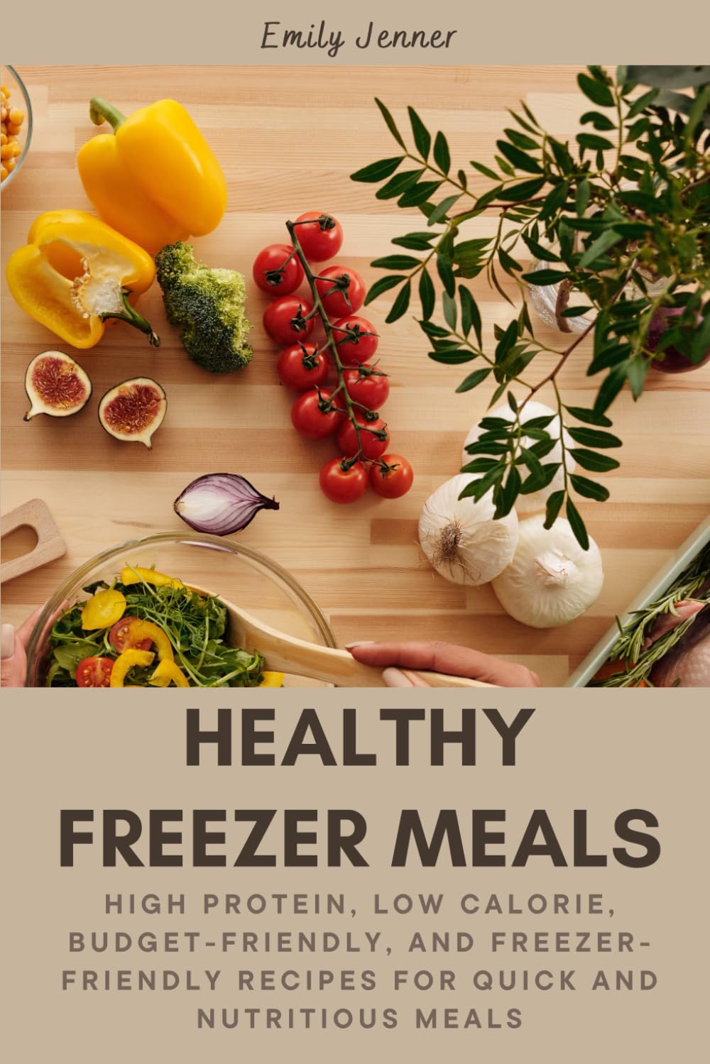 Healthy Freezer Meal Prep Recipes: Easy, High Protein, Low Calorie, Budget-Friendly, and Freezer-Friendly Recipes for Quick and Nutritious Meals: ... and affordable meal prep freezer meals book
