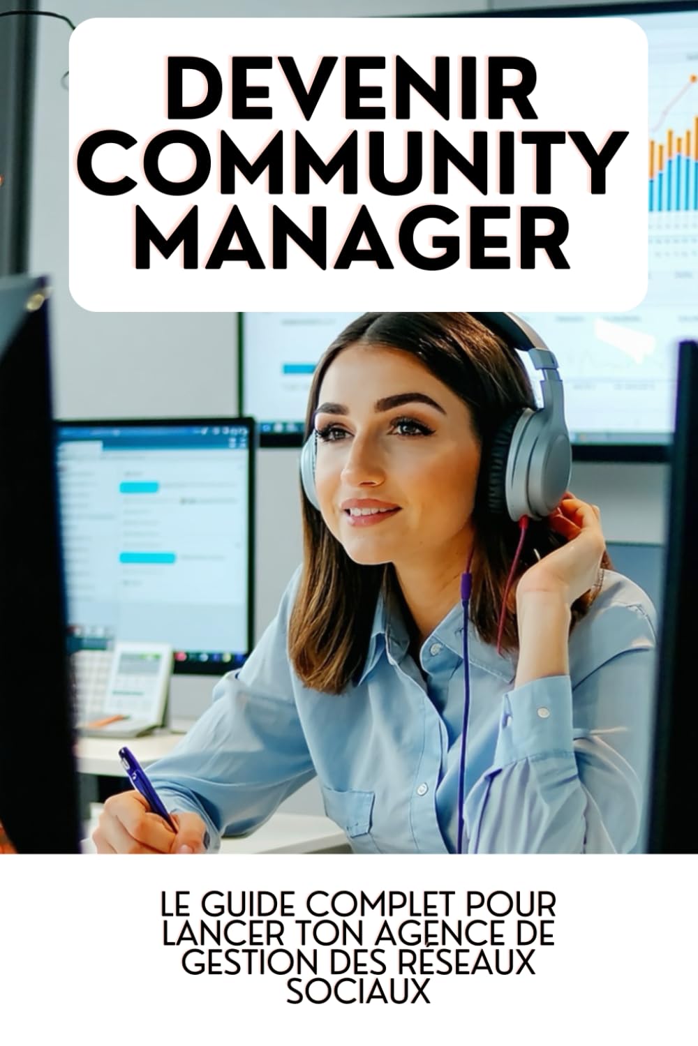 DEVENIR COMMUNITY MANAGER: Le Guide Complet pour Lancer ton Agence de Gestion des Réseaux Sociaux book