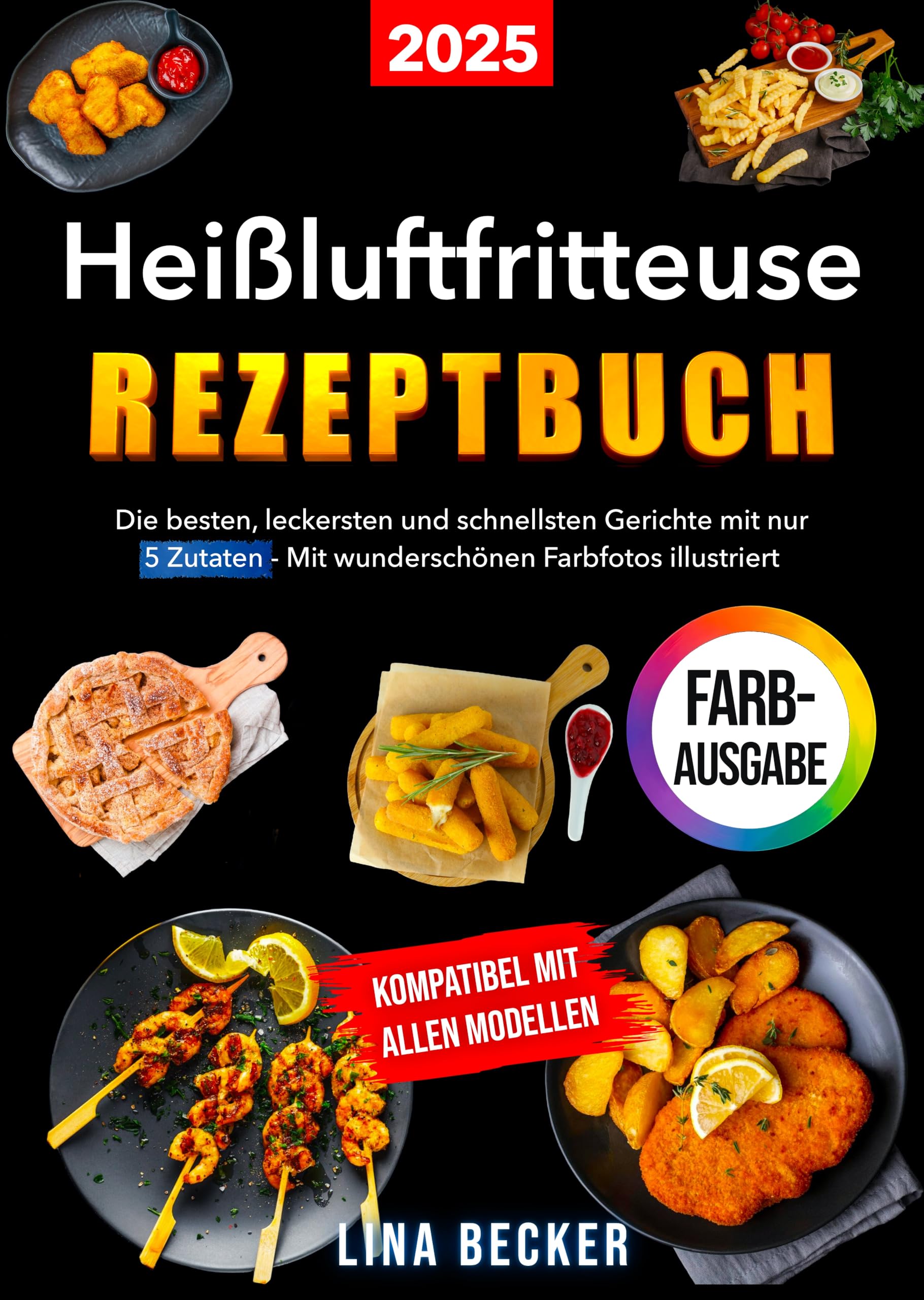 Heißluftfritteuse Rezeptbuch: Die besten, leckersten und schnellsten Gerichte mit nur 5 Zutaten – Mit wunderschönen Farbfotos illustriert | Kompatibel mit allen Modellen Cooking & Enjoying