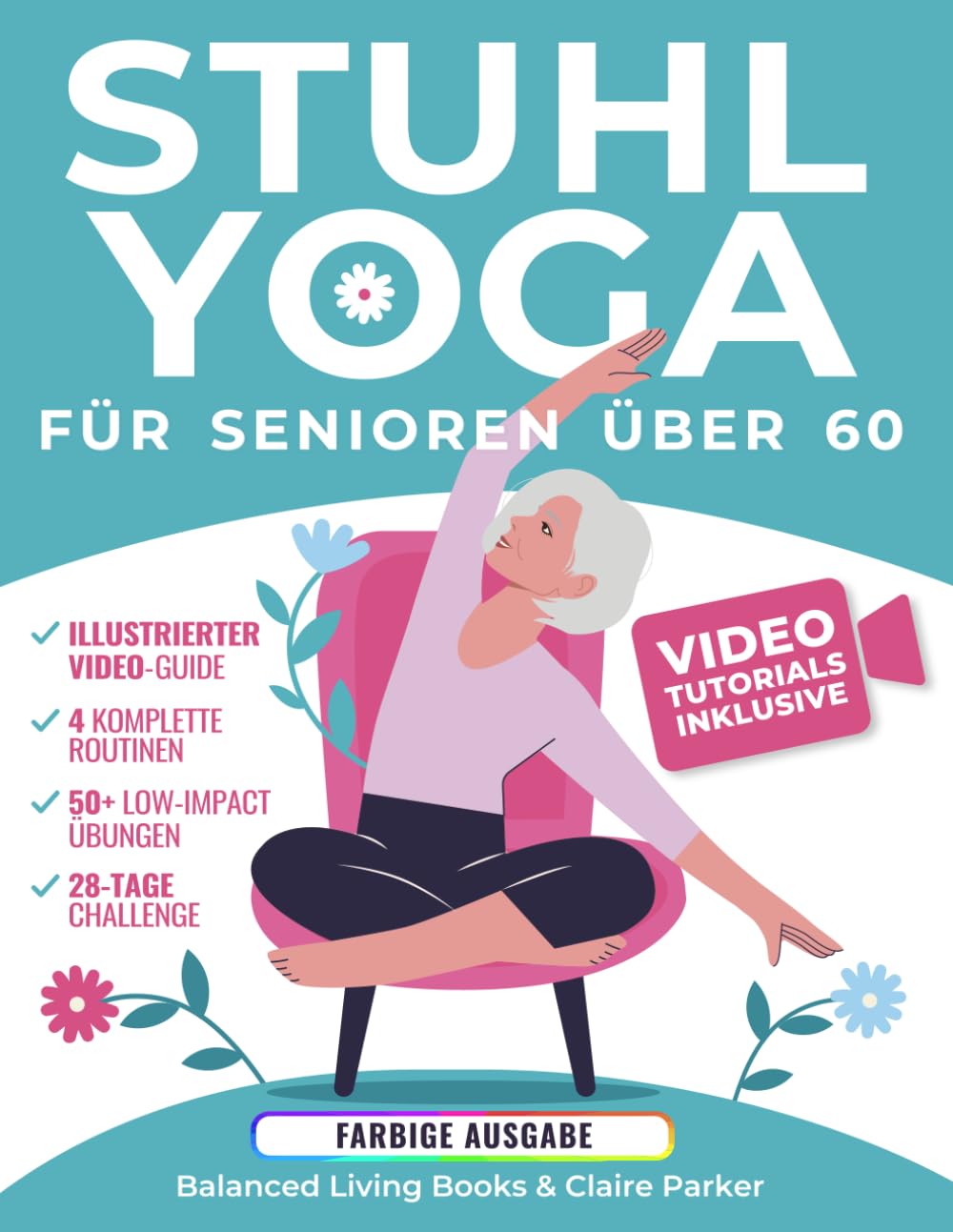 Stuhl-Yoga für Senioren Über 60: Farbig illustrierte Ausgabe und Video-Tutorials mit über 50 Übungen, 4 Kompletten Routinen und Einer ... und Gleichgewicht in nur 10 Minuten Health, Nutrition & Fitness
