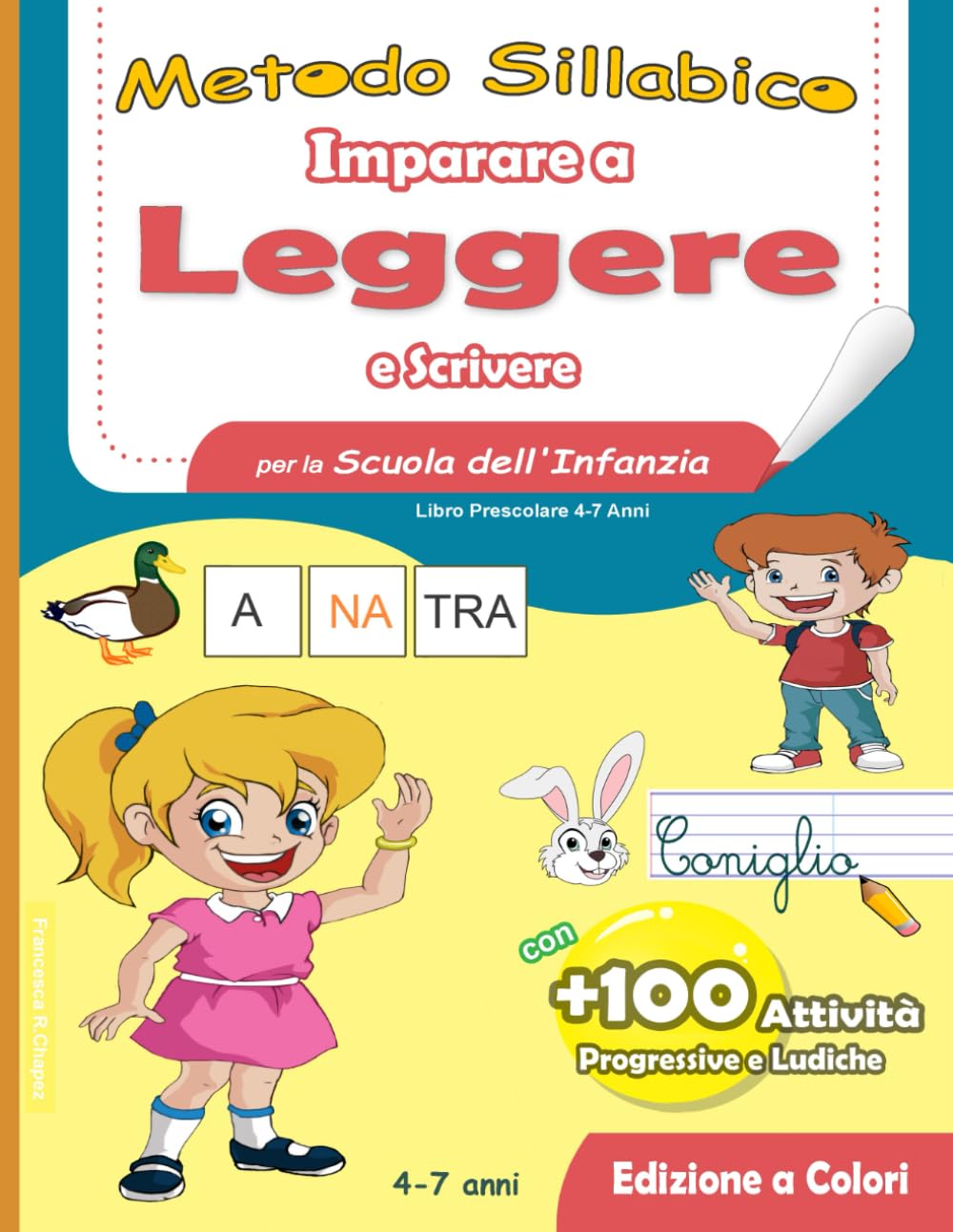 Metodo Sillabico - Imparare a Leggere e Scrivere per la Scuola dell'Infanzia: Libro Prescolare 4-7 Anni con +100 Attività Progressive e Ludiche Non-fiction
