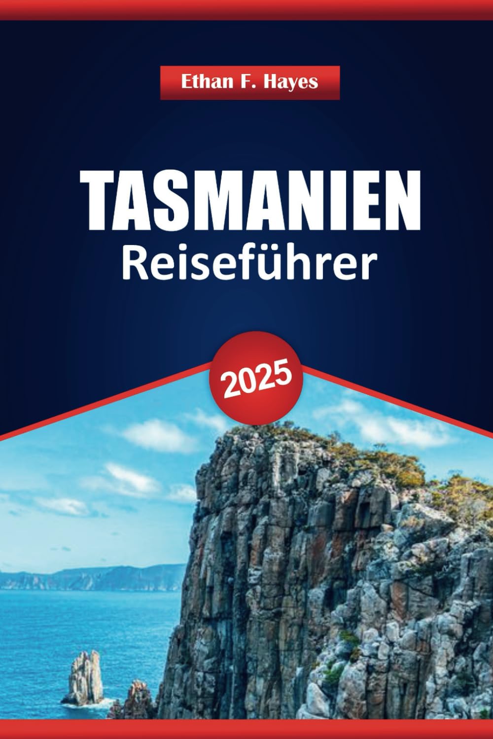 Tasmanien Reiseführer 2025: Top-Reiseziele, Outdoor-Abenteuer, lokale Einblicke und praktische Tipps für die Erkundung des australischen Inselstaates Hiking & Cycling Books