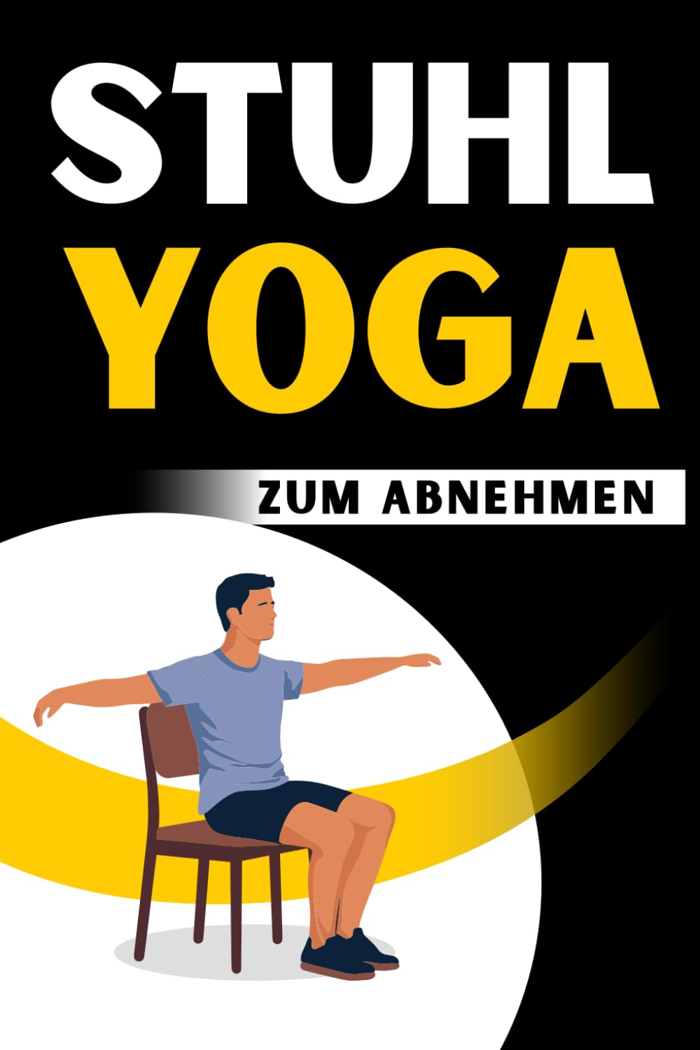 Stuhl Yoga zum Abnehmen: Abnehmen leicht gemacht | Einfache Übungen für effektiven Gewichtsverlust – Ideal für Zuhause und Büro Health, Nutrition & Fitness