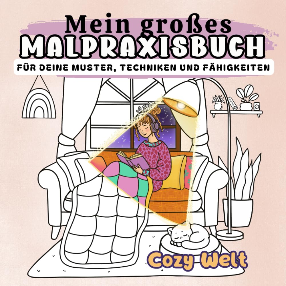 Mein großes Malpraxisbuch: Auf über 200 Seiten kannst du deine Lieblingsfarbkombinationen, -muster und -texturen üben. Erstelle dein persönliches Mal-Lexikon. (Cozy Welt (dt.)) Arts & Music