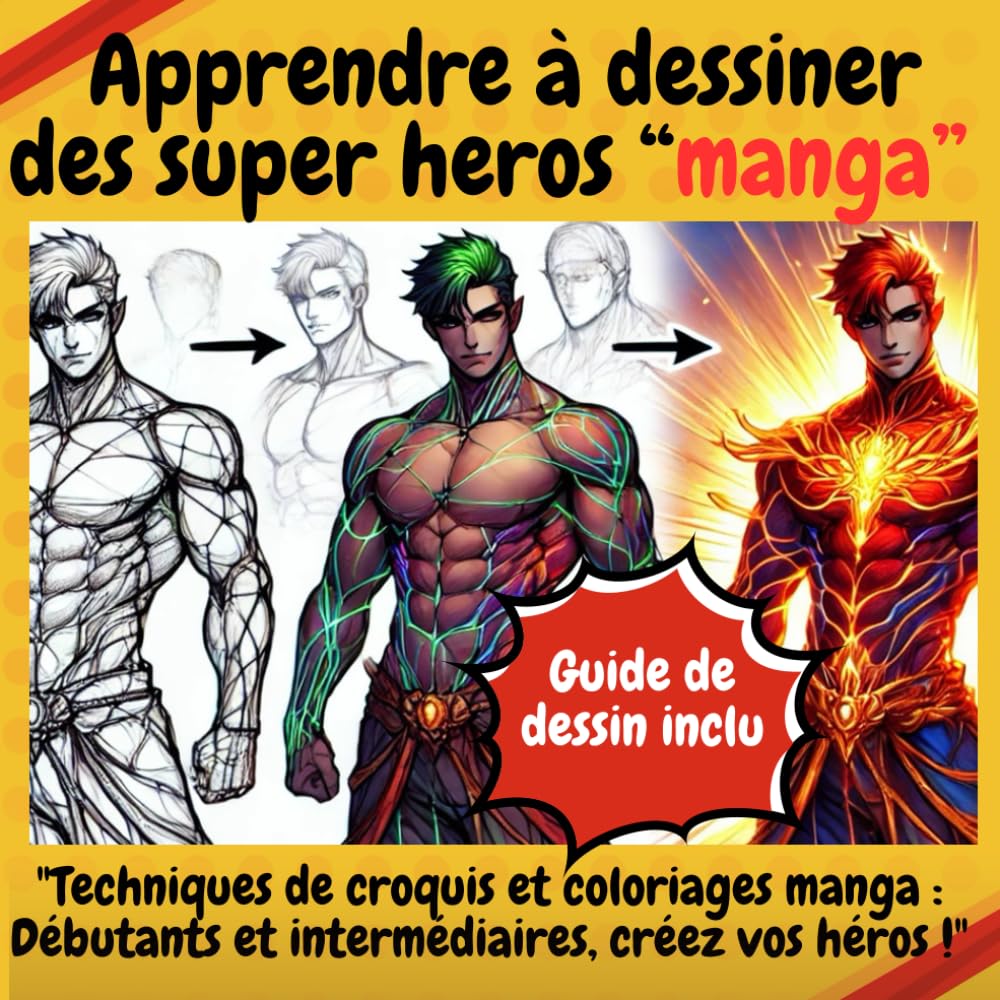 Apprendre à dessiner des super héros "Manga": Apprenez à créer vos super-héros "manga" Techniques simples pour débutants et intermédiaires" Dessinez ... Guide illustré pour apprendre facilement" book