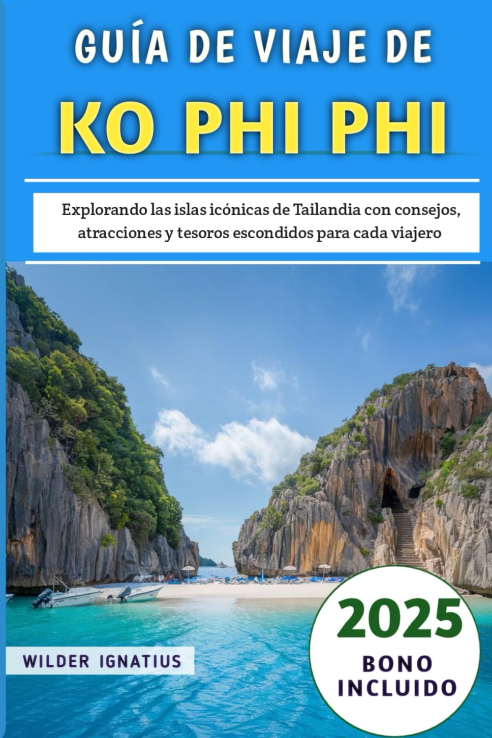 Guía De Viaje De Ko Phi Phi 2025: Explorando las islas icónicas de Tailandia con consejos, atracciones y tesoros escondidos para cada viajero book