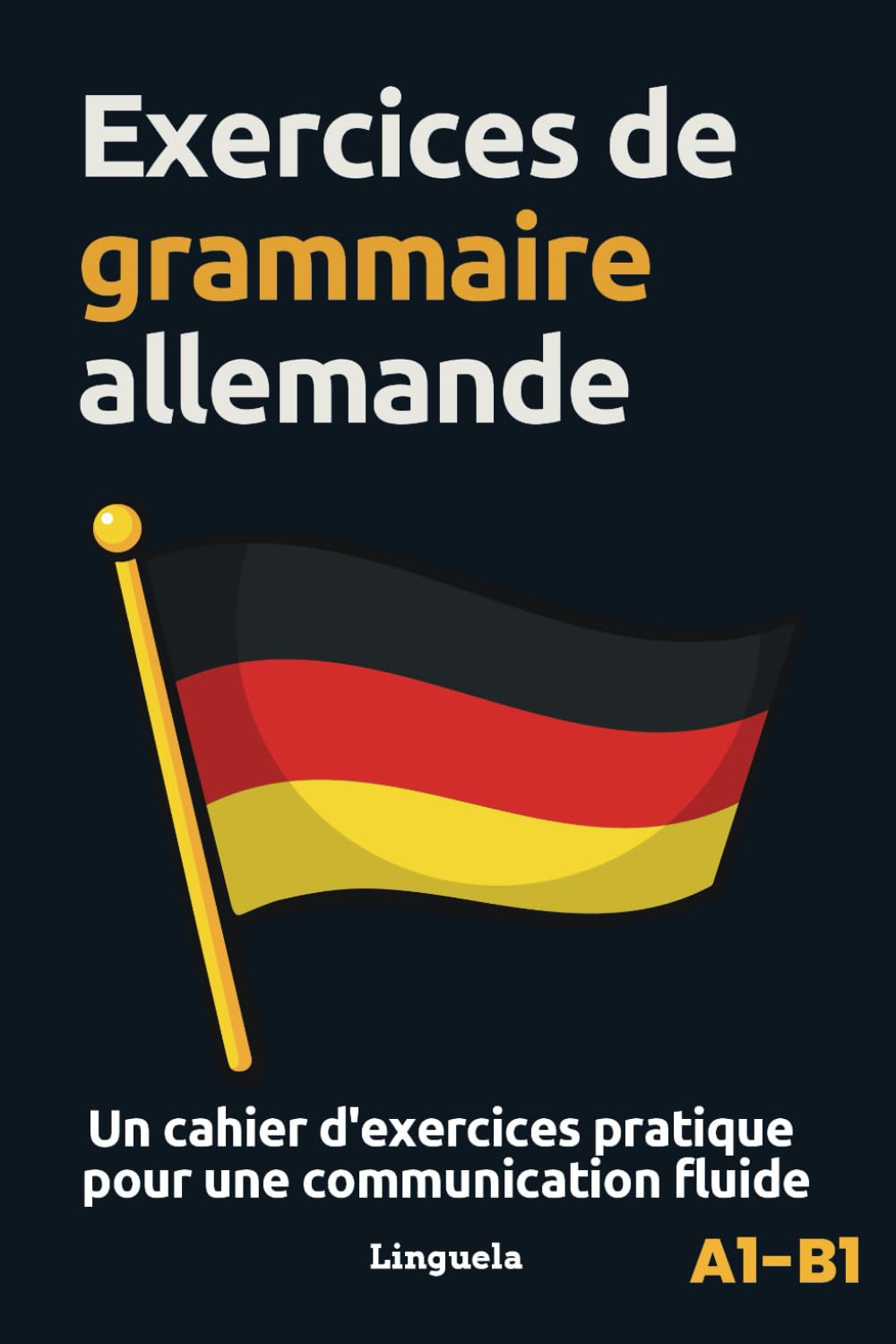 Exercices de grammaire allemand: Un cahier d'exercices pratique pour une communication fluide book
