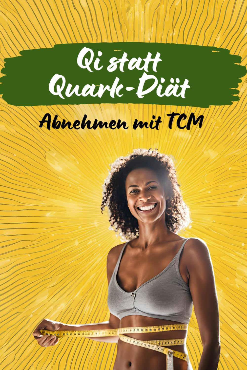 Qi statt Quark Diät: Abnehmen mit TCM Health, Nutrition & Fitness