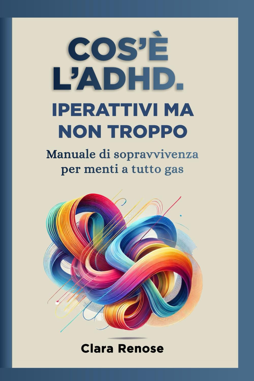 Cos'è l'ADHD. Iperattivi ma non troppo: Manuale di sopravvivenza per menti a tutto gas book