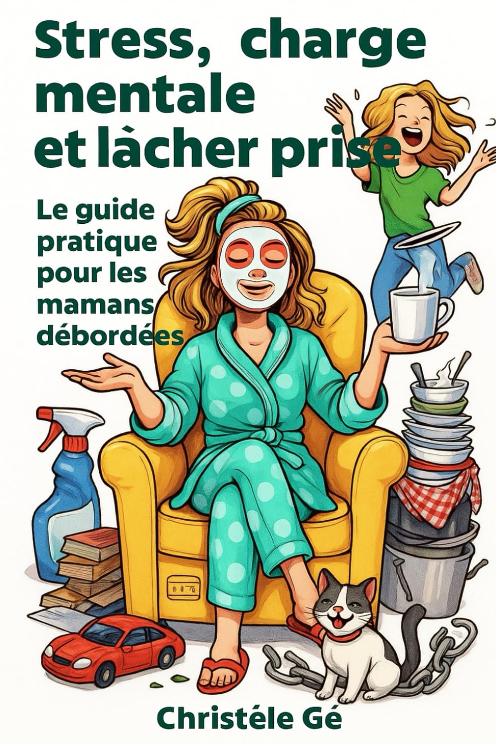 Stress, charge mentale et lâcher prise: Guide pratique pour les mamans débordées book