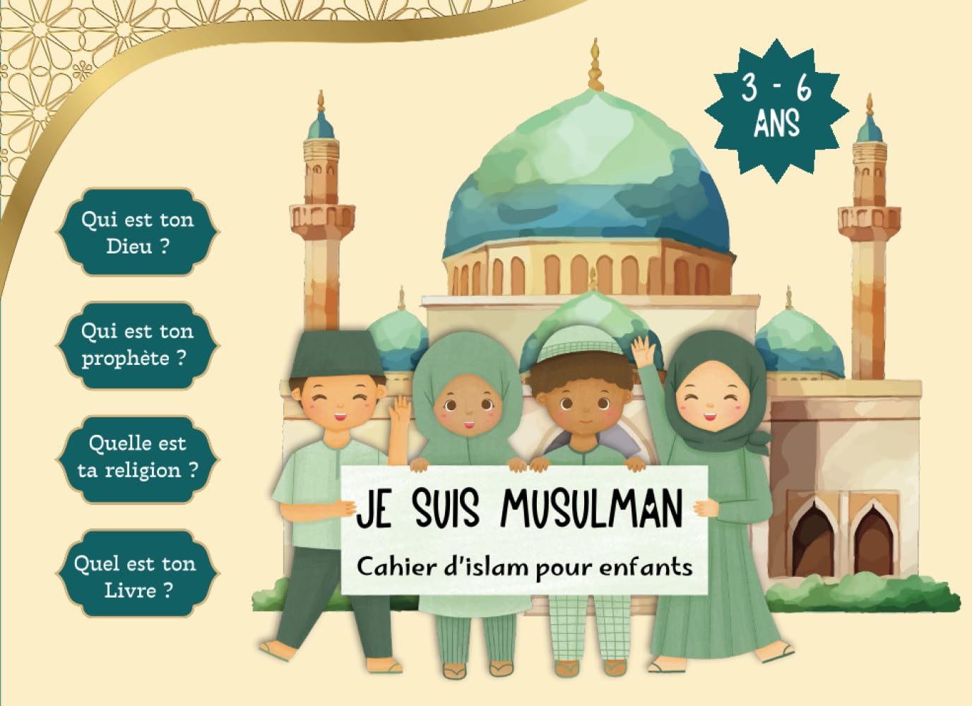 Je suis musulman. Cahier d'islam pour enfants. 3-6 ans.: Qui est ton Dieu ? Quel est ton prophète ? Quelle est ta religion ? Quel est ton livre ? book