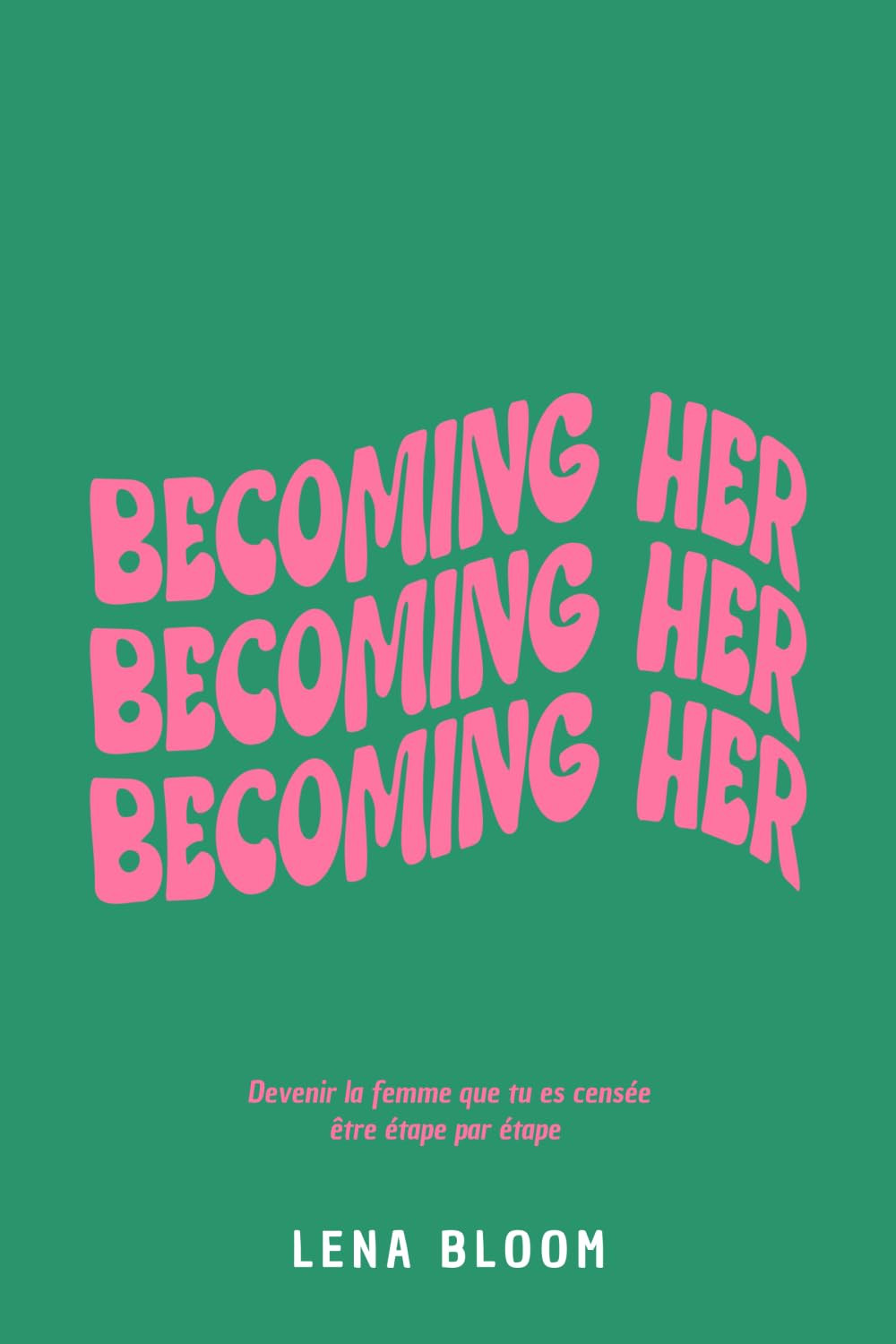 Becoming Her : Devenir la femme que tu es censée être étape par étape book