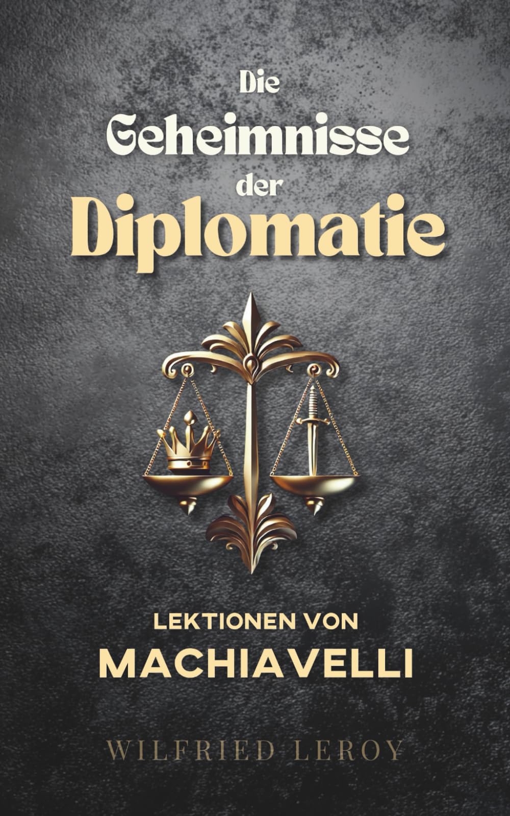 Die Geheimnisse der Diplomatie: Lektionen von Machiavelli Business, Finance & Career