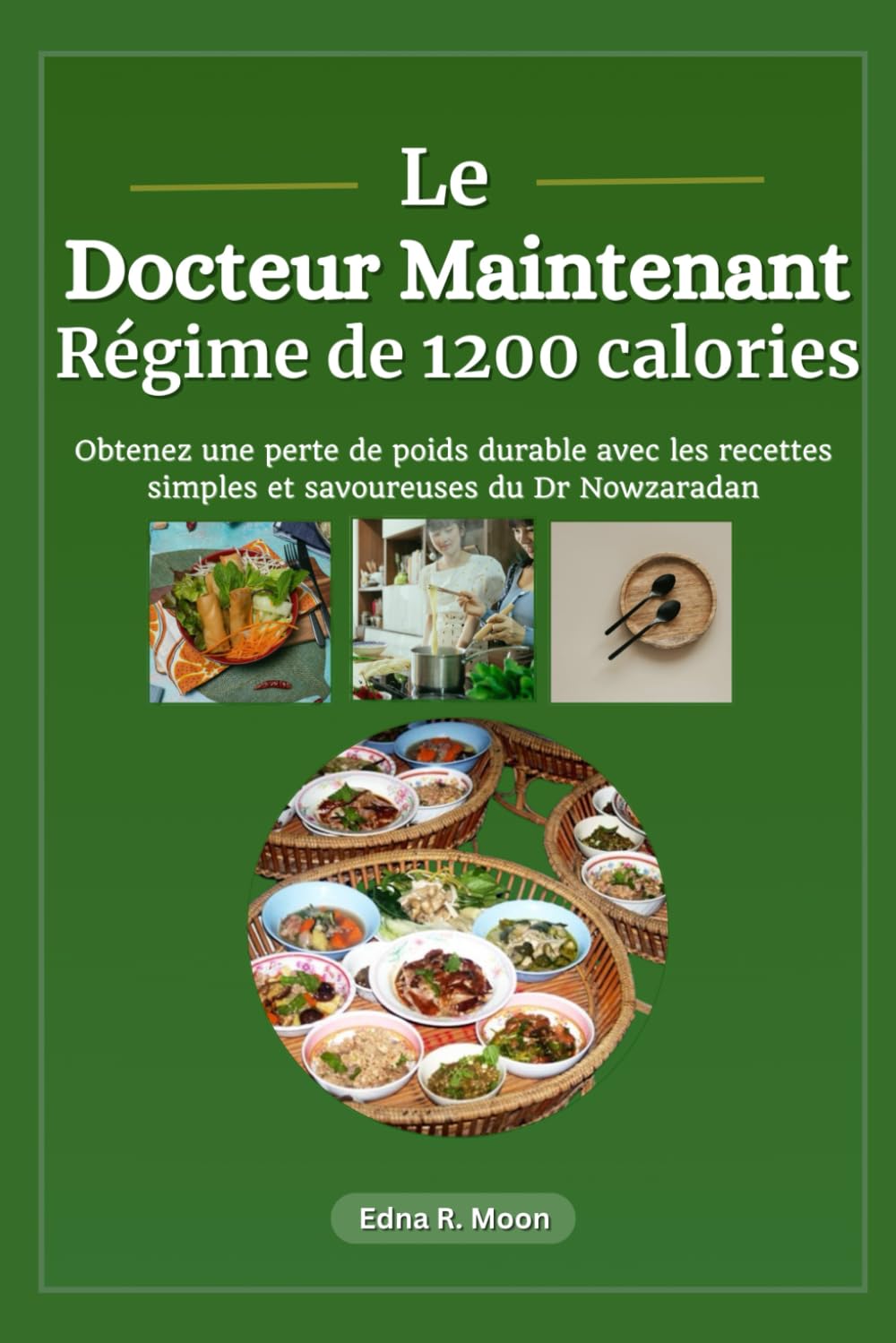Le régime à 1 200 calories du Dr Now: Obtenez une perte de poids durable avec les recettes simples et savoureuses du Dr Nowzaradan book
