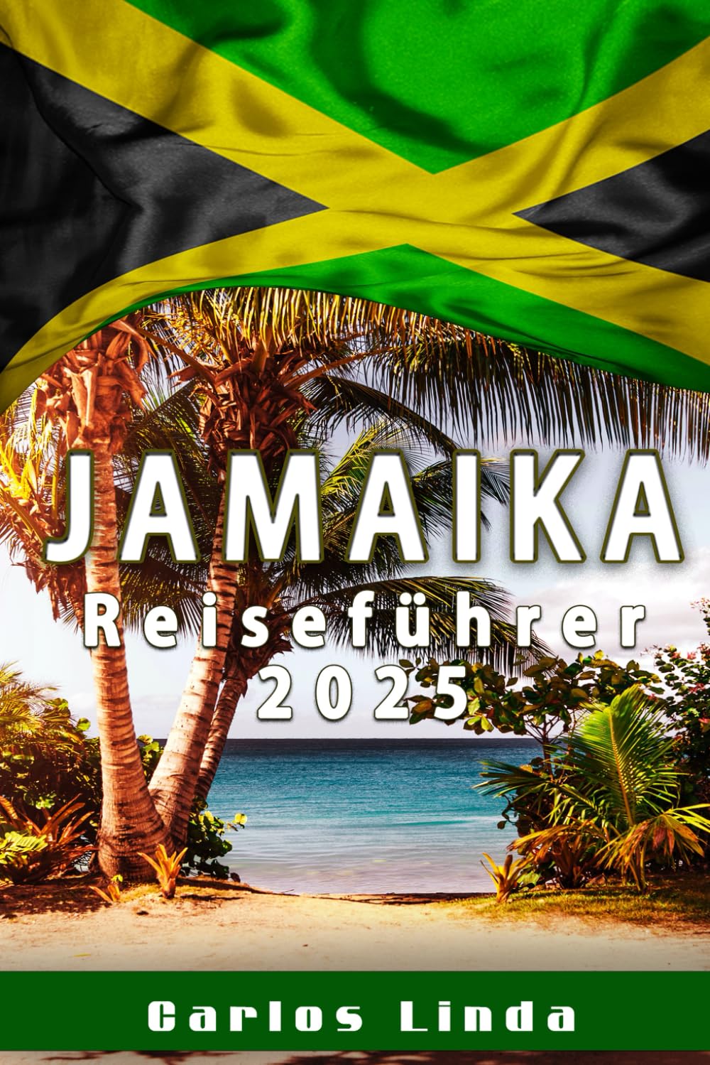 JAMAIKA Reiseführer 2025: Entdecken Sie das Paradies mit Top-Attraktionen, lokalen Geheimnissen und Reisetipps für Jamaika Travel Guides