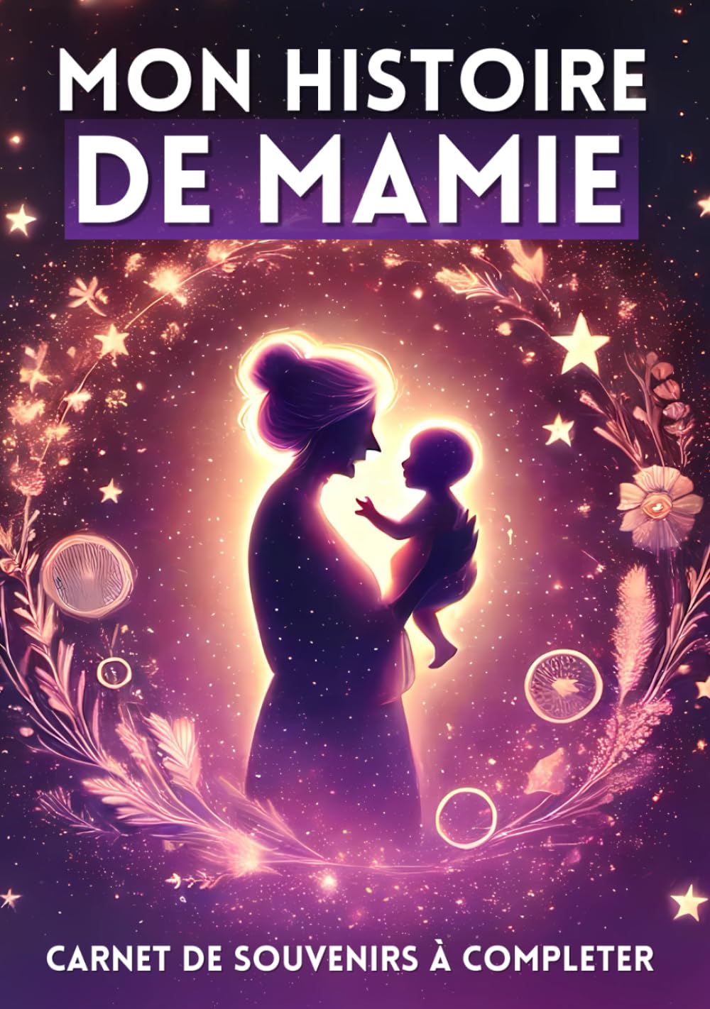 Mon Histoire de Mamie : Journal Guidé pour Raconter Sa Vie et Ses Souvenirs | Un Cadeau Unique pour Petits-Enfants, Anniversaires, Noël ou la Fête des Grands-Mères book