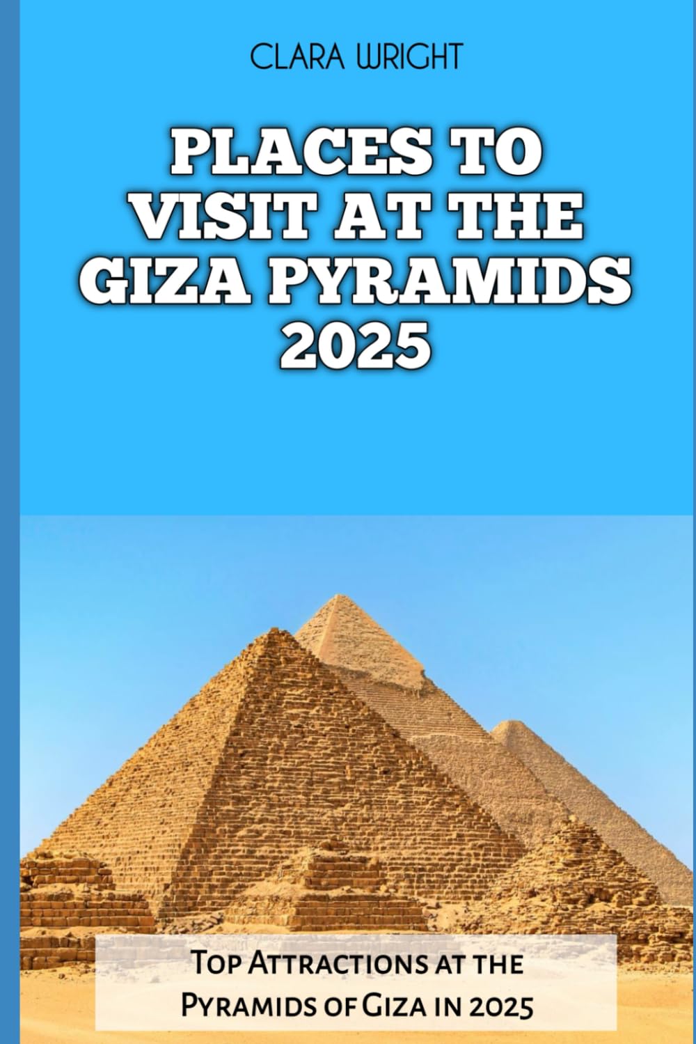 PLACES TO VISIT AT THE GIZA PYRAMIDS 2025: Top Attractions at the Pyramids of Giza in 2025 (TRAVELS, VACATIONS AND TOURS, Band 55) Leisure, Home & Garden