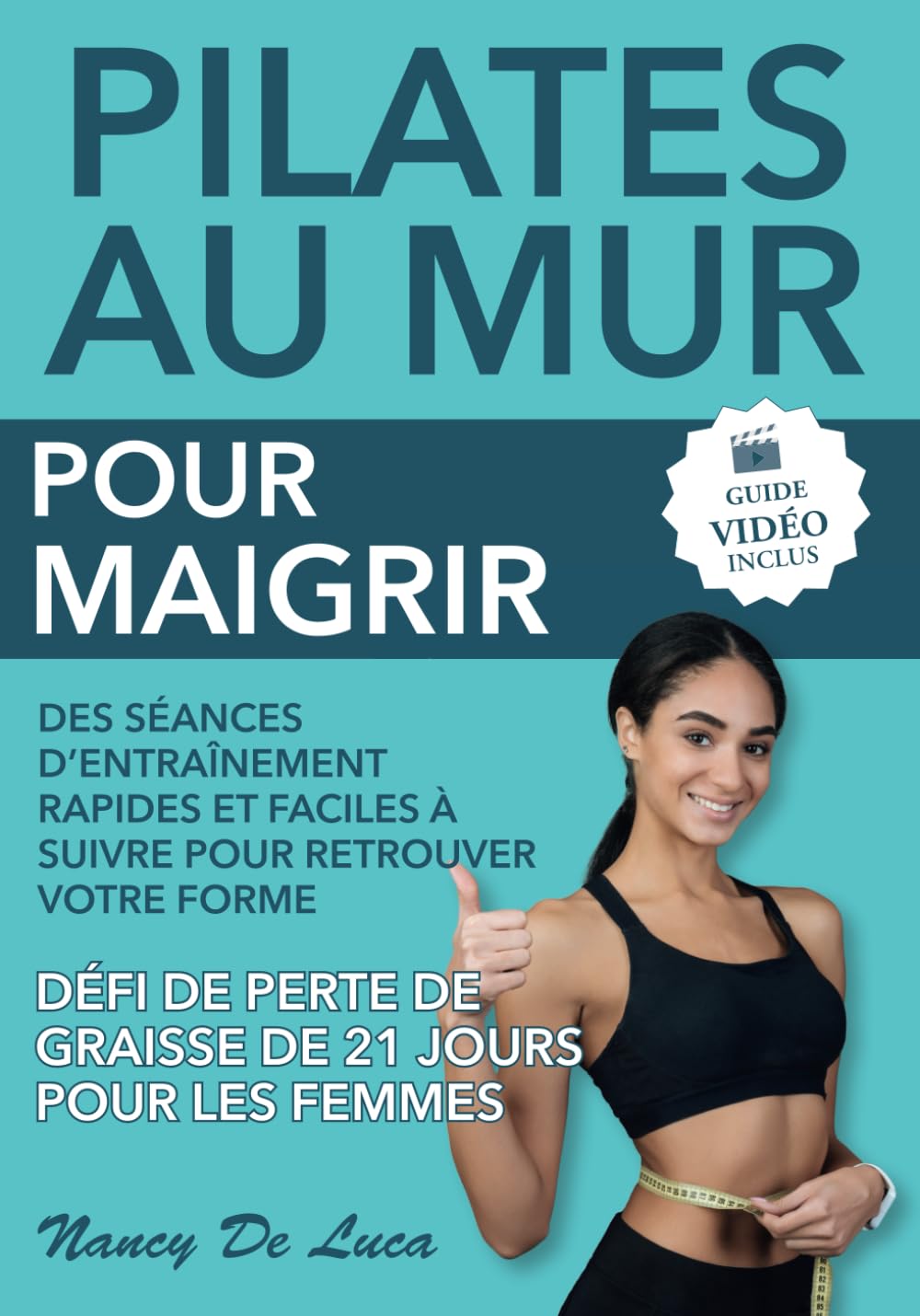 Pilates au Mur pour Maigrir (Guide Vidéo Inclus): Des Séances d'Entraînement Rapides et Faciles à Suivre pour Retrouver votre Forme. Défi de Perte de Graisse de 21 Jours pour les Femmes book