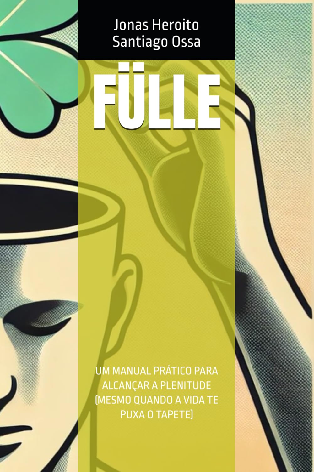 FÜLLE: UM MANUAL PRÁTICO PARA ALCANÇAR A PLENITUDE (MESMO QUANDO A VIDA TE PUXA O TAPETE) Business, Finance & Career